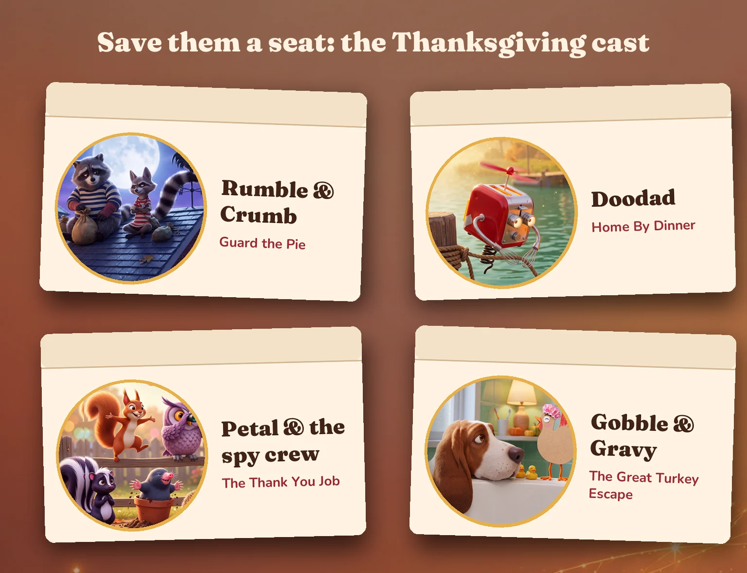 Four place cards, each with a character from the books: Rumble and Crumb from Guard the Pie, Doodad from Home By Dinner, Petal and the spy crew from The Thank You Job, and Gobble and Gravy from The Great Turkey Escape.