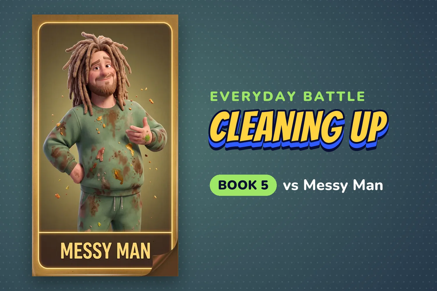 Character card of Messy Man, a smiling man with long dreadlocks in a stained green sweatsuit, labeled Everyday battle, cleaning up, Book 5.