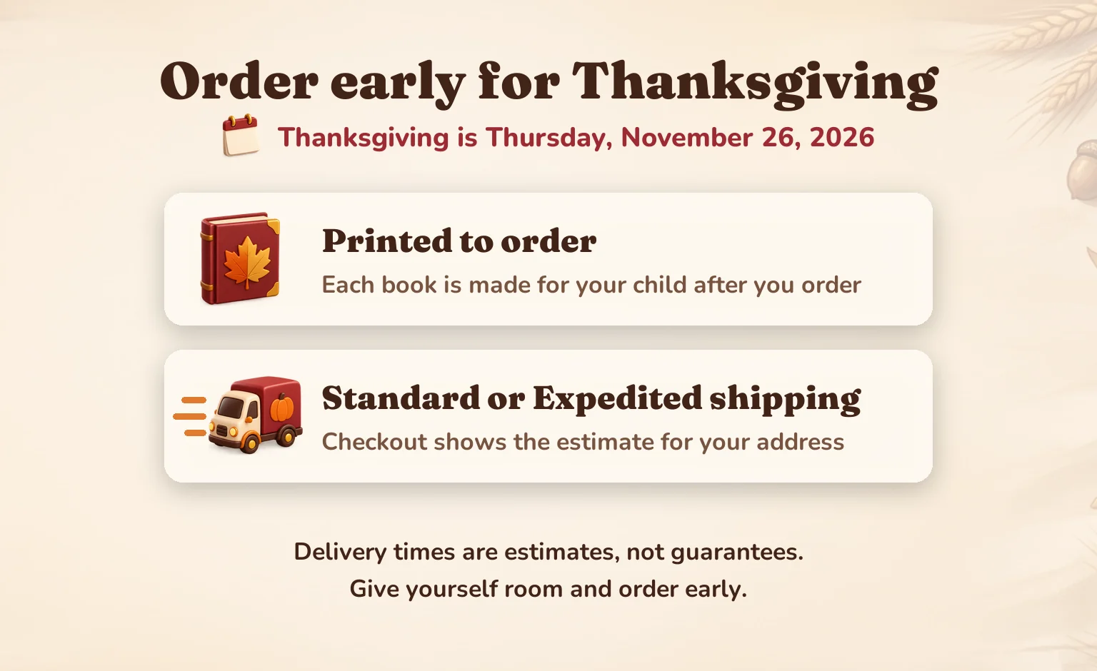 Order early for Thanksgiving, Thursday, November 26, 2026. Each book is printed to order, and checkout shows the Standard or Expedited delivery estimate for your address.